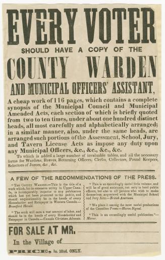 Every voter should have a copy of the County warden and municipal officers' assistant, a cheap work of 116 pages which contains a complete synopsis of the municipal council and municipal amended acts