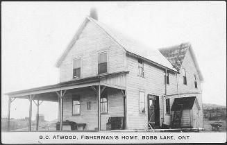B.C. Atwood, Fisherman's home, Bob's Lake, Ontario