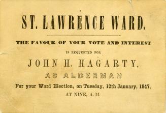 St. Lawrence Ward. The favour of your vote and interest is requested for John H. Hagarty as alderman for your ward.