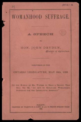 Womanhood suffrage : a speech by John Dryden delivered in the Ontario Legislature, May 10th, 1893
