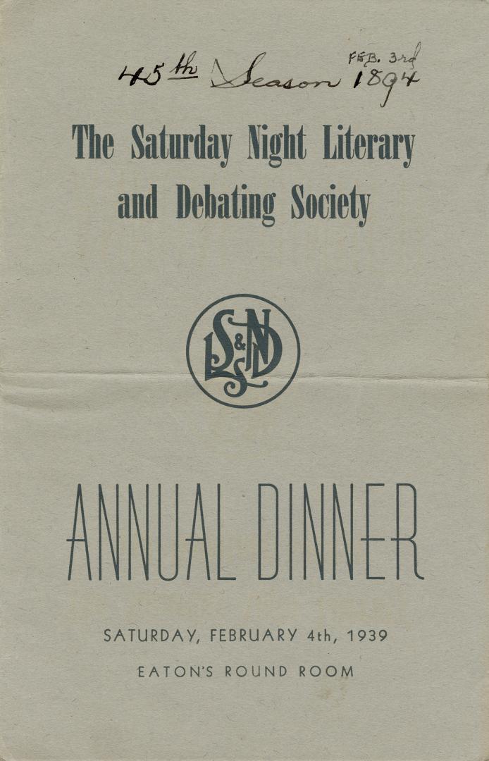 The Saturday Night Literary and Debating Society annual dinner Saturday, February 4th, 1939 Eat ...