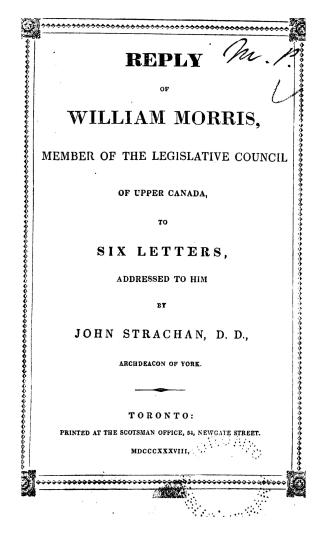Reply of William Morris, member of the Legislative council of Upper Canada, to six letters addressed to him by John Strachan, D.D., archdeacon of York