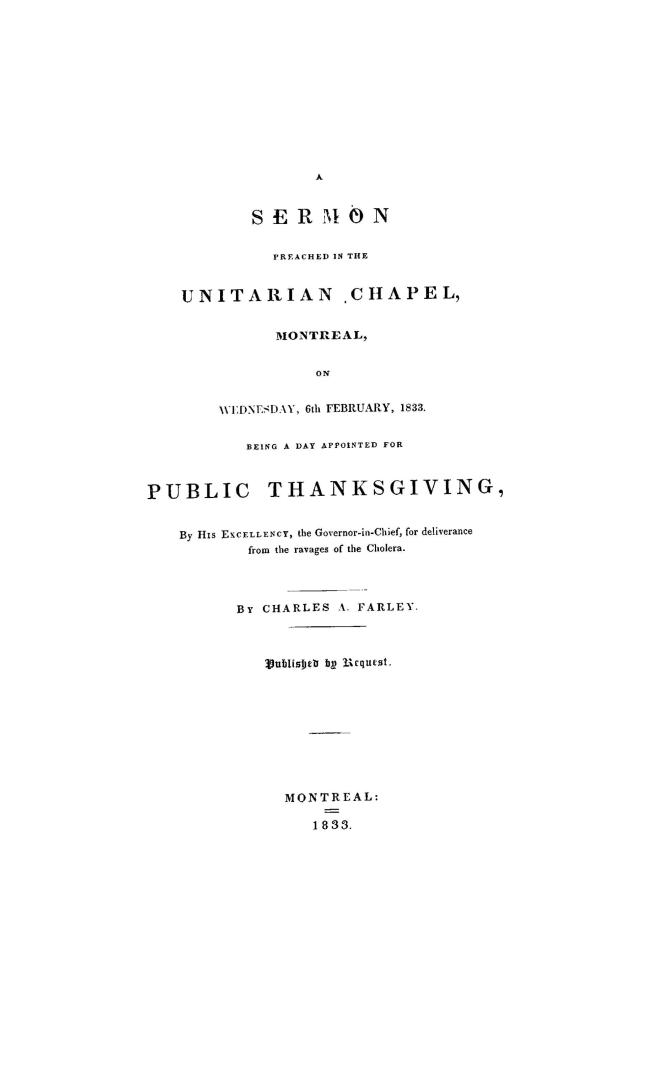 A sermon preached in the Unitarian chapel, Montreal, on Wednesday, 6th February, 1833, being a day appointed for public thanksgiving, by His Excellenc(...)