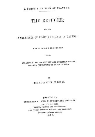 A north-side view of slavery, the refugee; or, The narratives of fugitive slaves in Canada related by themselves, with an account of the history and condition of the colored population of Upper Canada