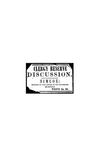 Report of a public discussion at Simcoe on Wednesday & Thursday, July 16 and 17, 1851, on the clergy reserves and rectories