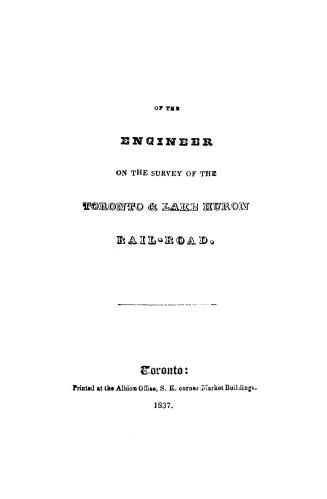 Report of the engineer on the survey of the Toronto and Lake Huron rail-road