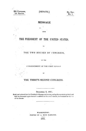 Message from the President of the United States to the Houses of Congress, at the commencement of the first session of the thirty-second Congress. Dec(...)