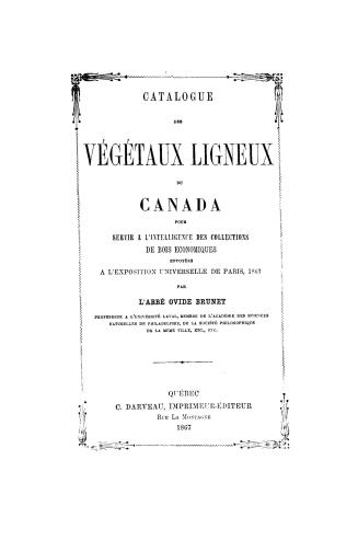 Catalogue des végétaux ligneaux du Canada, pour servir à l'intelligence des collections de bois economiques envoyées à l'Exposition universelle de Paris, 1867