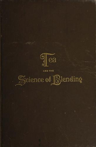 A sketch of the growth and history of tea and the science of blending particularly adapted to the Canadian trade