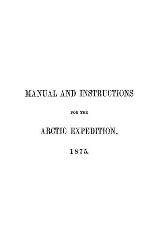 Manual of the natural history, geology, and physics of Greenland and the neighboring regions, prepared for the use of the Arctic expedition of 1875, u(...)