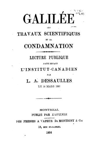 Galilée, ses travaux scientifiques et sa condamnation, lecture publique faite devant l'Institut-canadien
