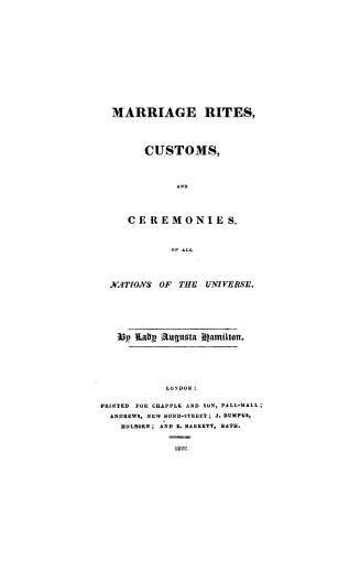 Marriage rites, customs and ceremonies, of all nations of the universe