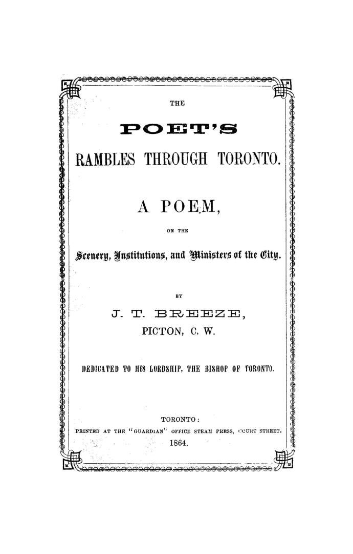 The poet's rambles through Toronto, : a poem on the scenery, institutions, and ministers of the city