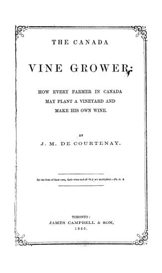 The Canada vine grower, how every farmer in Canada may plant a vineyard and make his own wine