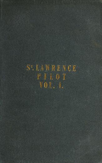 The St. Lawrence pilot, comprising sailing directions for the gulf and river...