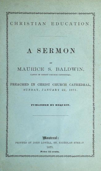 Christian education. A sermon by Maurice S. Baldwin ... Preached in Christ Church Cathedral, Sunday, January 22, 1871. Published by request