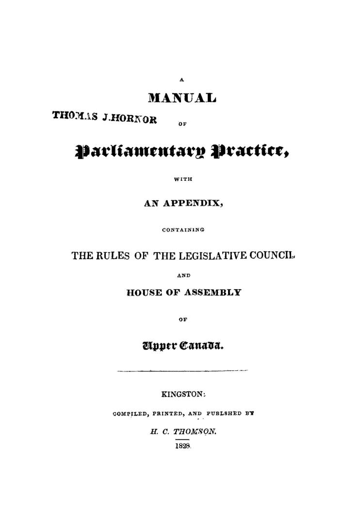A manual of parliamentary practice, with an appendix containing the rules of the Legislative council and House of assembly of Upper Canada