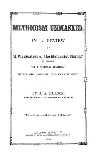 Methodism unmasked, in a review of ''A vindication of the Methodist church'' (so called) ''in a pastoral address'' ''by Benjamin Nankevill, Wesleyan minister