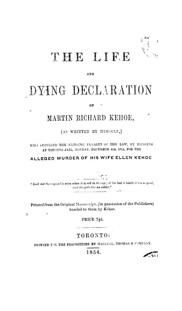 The life and dying declaration of Martin Richard Kehoe, (as written by himself), who suffered the extreme penalty of the law, by hanging at Toronto ja(...)