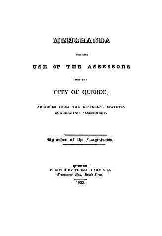 Memoranda for the use of the assessors for the city of Quebec, abridged from the different statutes concerning assessment