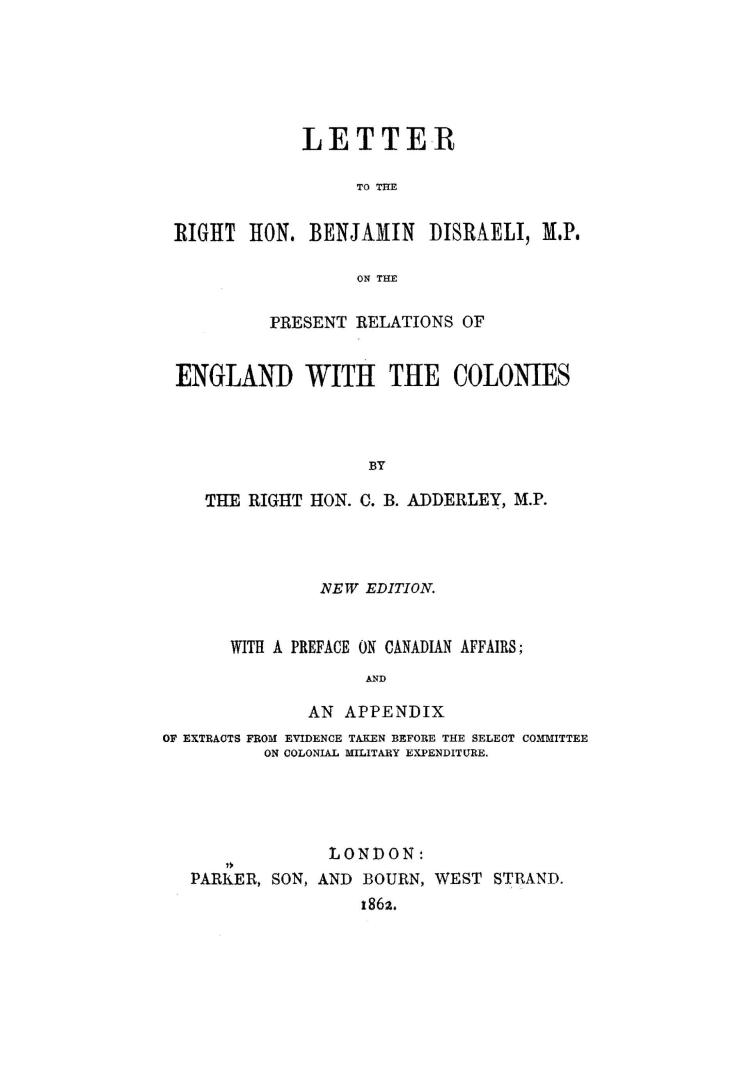 Letter to the Right Hon. Benjamin Disraeli, M.P., on the present relations of England with the colonies
