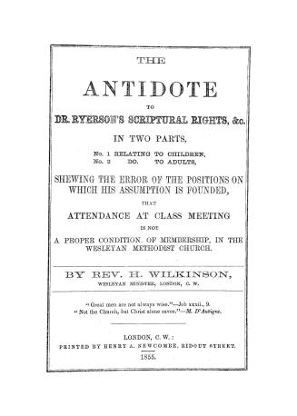 The antidote to Dr. Ryerson's scriptural rights, &c. in two parts, no. 1 relating to children no. 2...to adults, shewing the error of the positions of(...)