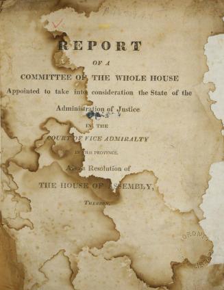 Report of a committee of the whole house appointed to take into consideration the state of the administration of justice in the court of vice admiralty in this province, also a resolution of the House of assembly thereon