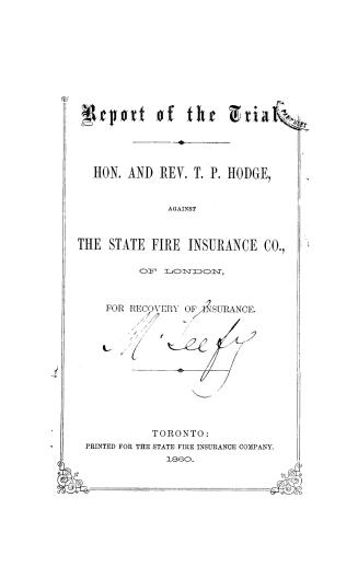 Report of the trial, Hon. and Rev. T.P. Hodge against the State fire insurance co., of London, for recovery of insurance