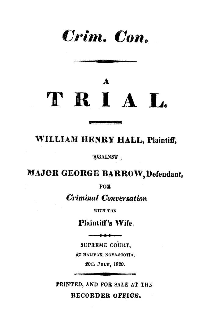 Crim. con., a trial, William Henry Hall, plaintiff, against Major George Barrow, defendant, for criminal conversation with the plaintiff's wife, Supre(...)