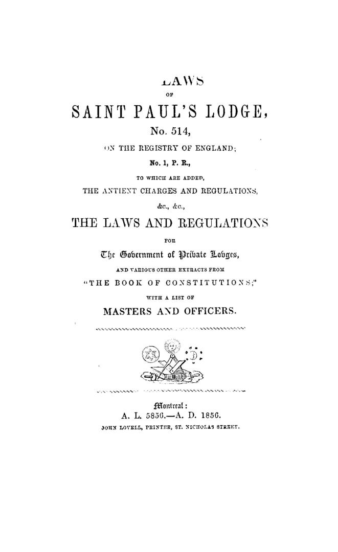 By-laws of St. Paul's Lodge, No. 514, on the registry of England : No. 1, P.R., to which are added, the antient [sic] charges and regulations, &c., &c(...)