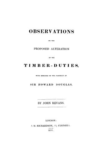 Observations on the proposed alteration of the timber-duties with remarks on the pamphlet of Sir Howard Douglas