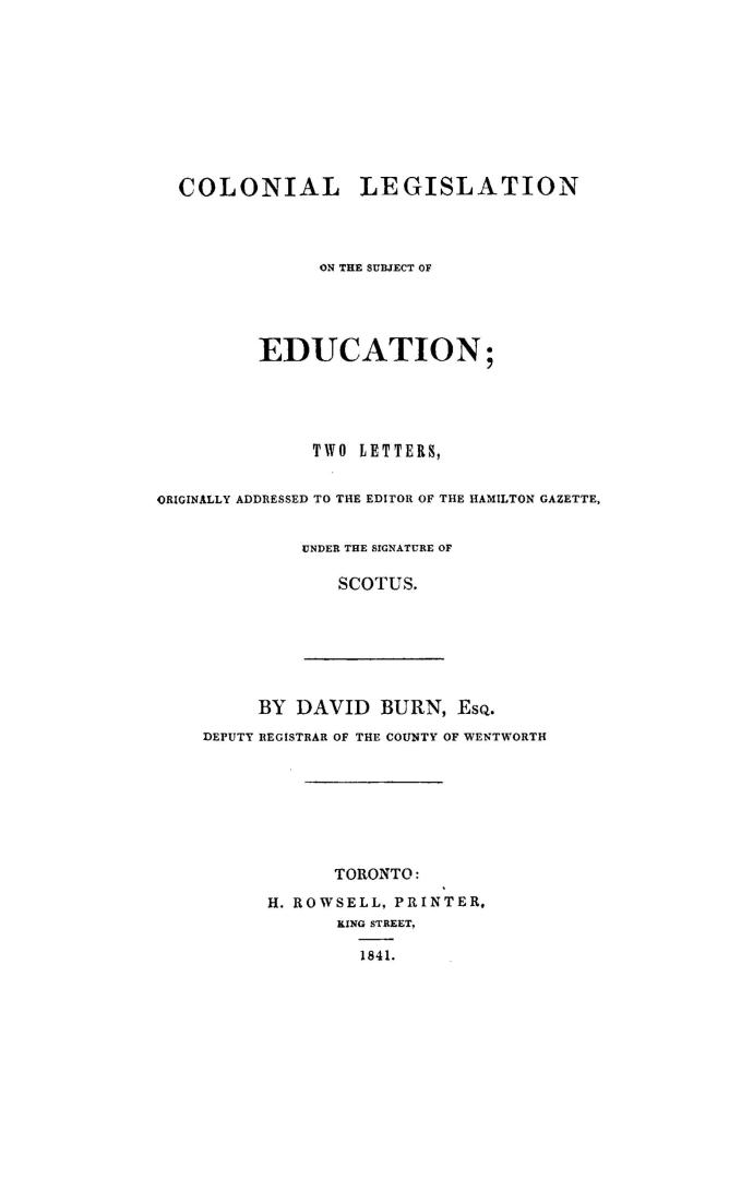 Colonial legislation on the subject of education, two letters originally addressed to the editor of the Hamilton gazette under the signature of Scotus