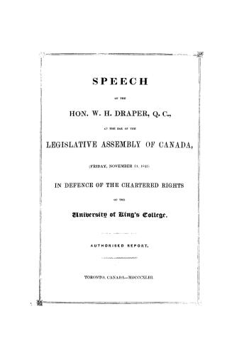 Speech of the Hon. W.H. Draper, Q.C., : at the bar of the Legislative assembly of Canada, (Friday, November 24, 1843), in defence of the chartered rig(...)