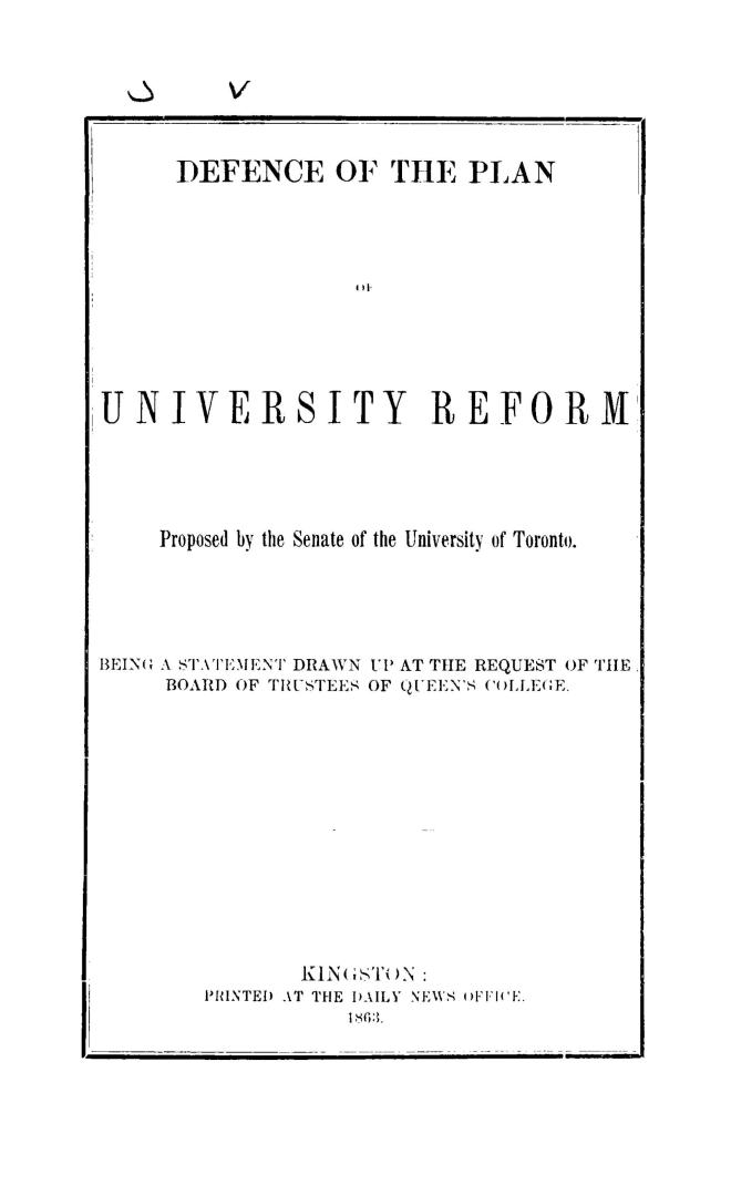 Defence of the plan of university reform proposed by the Senate of the University of Toronto, being a statement drawn up at the request of the Board of trustees of Queen's college