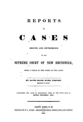 Report of cases argued and determined in the Supreme Court of New Brunswick, : with a table of the names of the cases