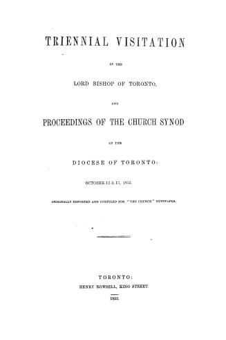 Triennial visitation of the Lord Bishop of Toronto : and proceedings of the church synod of the diocese of Toronto, October 12 & 13, 1853