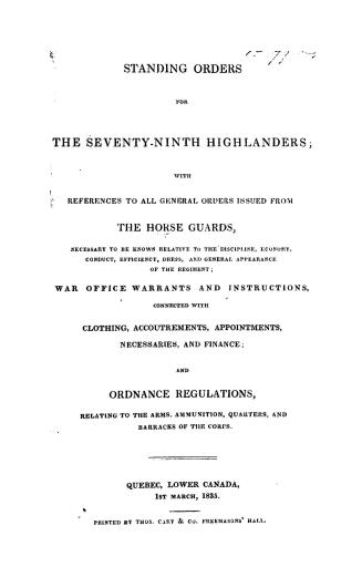 Standing orders for the Seventy-ninth Highlanders, with references to all general orders issued from the Horse guards necessary to be known, relative (...)