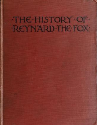 The history of Reynard the Fox, his friends and his enemies, his crimes, hair-breadth escapes and final triumph
