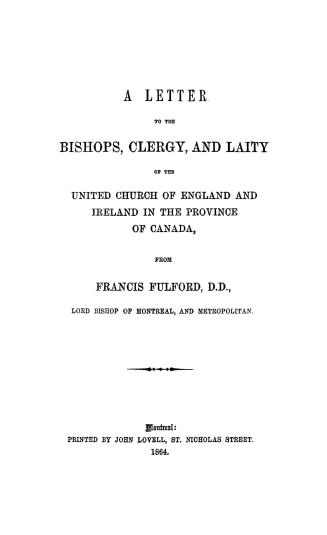 A letter to the bishops, clergy and laity of the United Church of England and Ireland in the province of Canada