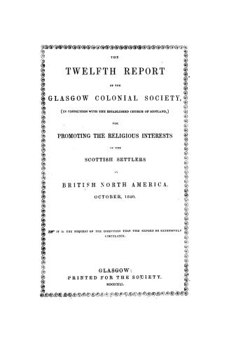 The...report of the Glasgow colonial society (in connection with the established Church of Scotland) for promoting the religious interests of the Scottish settlers in British North America