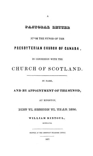 A pastoral letter from the Synod of the Presbyterian church of Canada, in connexion with the Church of Scotland, in name, and by appointment of the Synod, at Kingston, diet VI, session VI, year 1836