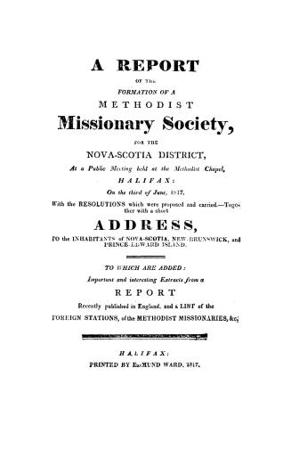 A report of the formation of a Methodist missionary society for the Nova-Scotia district, at a public meeting held at the Methodist chapel, Halifax, o(...)