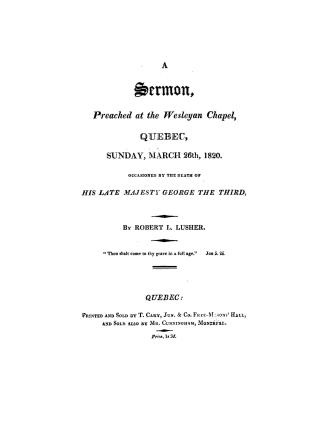 A sermon preached at the Wesleyan chapel, Quebec, Sunday, March 26th, 1820, occasioned by the death of His late Majesty George the Third