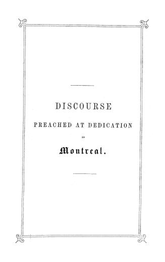 The faith of the Unitarian Christian explained, justified and distinguished, a discourse delivered at the dedication of the Unitarian church, Montreal, on Sunday, May 11, 1845