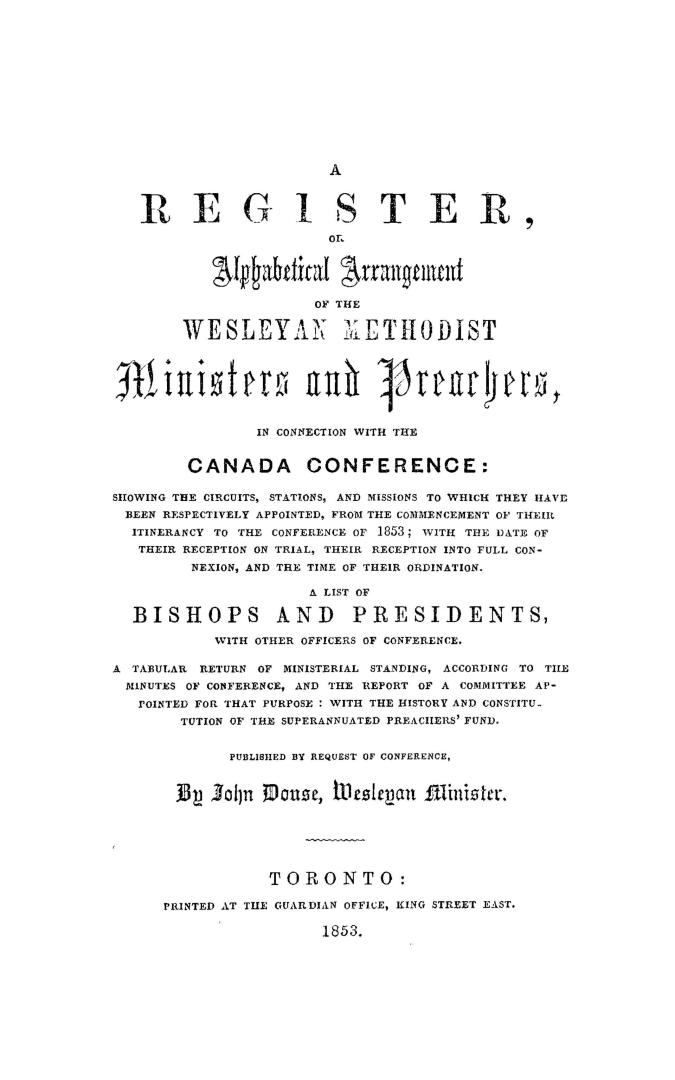 A register or alphabetical arrangement of the Wesleyan Methodist ministers and preachers, in connection with the Canada conference, showing the circui(...)