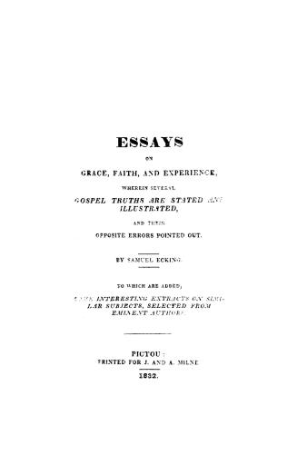 Essays on grace, faith and experience, wherein several gospel truths are stated and illustrated, and their opposite errors pointed out