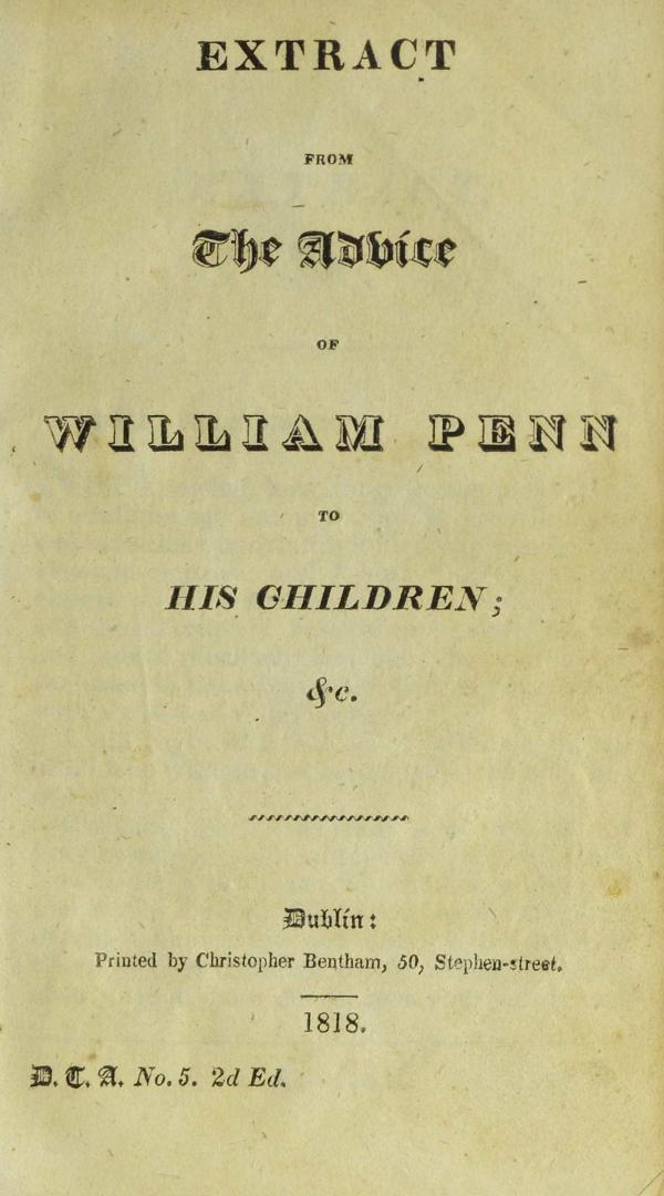 Extract from the advice of William Penn, to his children, &c