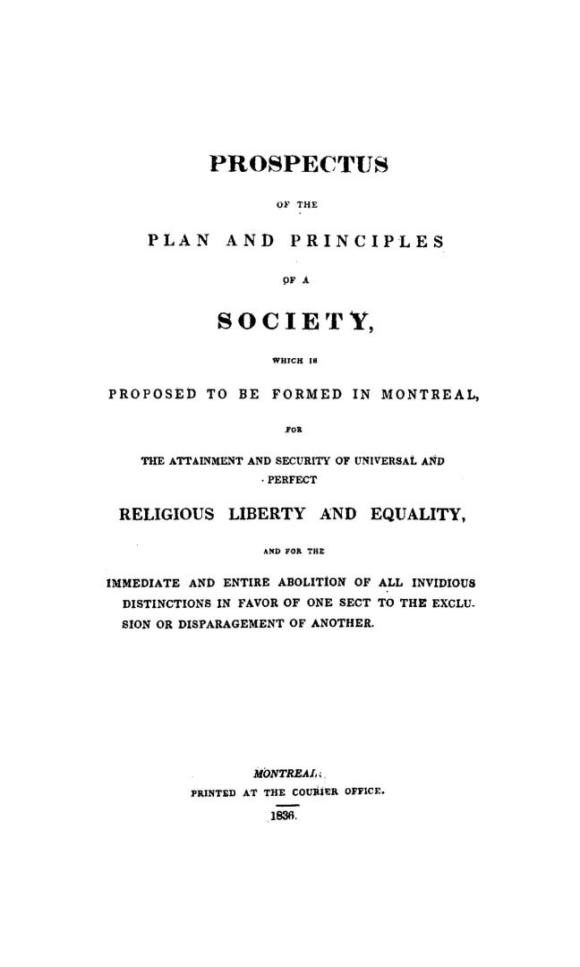Prospectus of the plan and principles of a society which is proposed to be formed in Montreal for the attainment and security of universal and perfect(...)