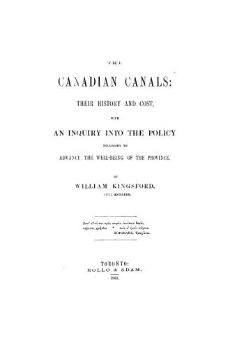 The Canadian canals, their history and cost, with an inquiry into the policy necessary to advance the well-being of the province