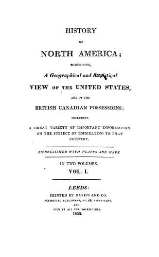 History of North America, comprising a geographical and statistical view of the United States, and of the British Canadian possessions, including a gr(...)